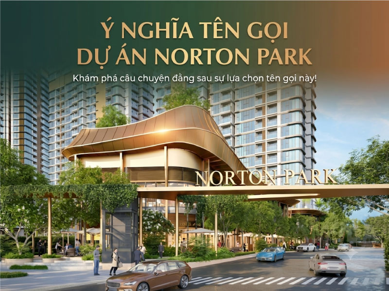 Giải Mã Ý Nghĩa Tên Gọi Dự Án Norton Park: Đằng Sau Cái Tên Có Xứng Đáng Để Xuống Tiền?