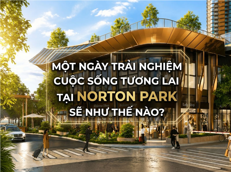 Một Ngày Trải Nghiệm Cuộc Sống Tương Lai Tại Norton Park Sẽ Như Thế Nào?